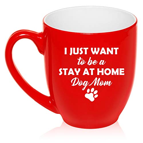16 oz Large Bistro Mug Ceramic Coffee Tea Glass Cup I Just Want To Be A Stay At Home Dog Mom (Red)