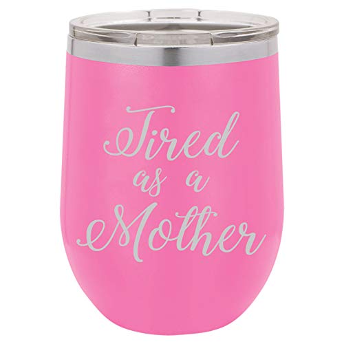 12 oz Double Wall Vacuum Insulated Stainless Steel Stemless Wine Tumbler Glass Coffee Travel Mug With Lid Tired As A Mother Mom (Hot-Pink)