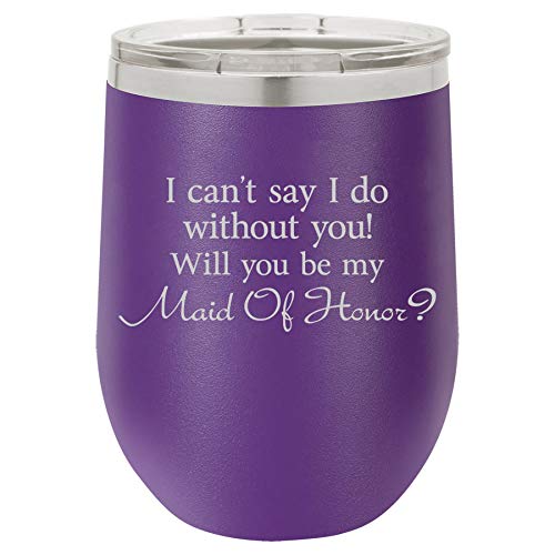 12 oz Double Wall Vacuum Insulated Stainless Steel Stemless Wine Tumbler Glass Coffee Travel Mug With Lid I Can't Say I Do Without You Will You Be My Maid Of Honor Proposal (Purple)