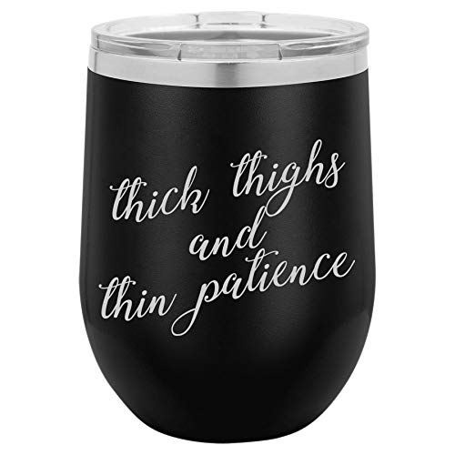 12 oz Double Wall Vacuum Insulated Stainless Steel Stemless Wine Tumbler Glass Coffee Travel Mug With Lid Thick Thighs And Thin Patience Funny (Black)