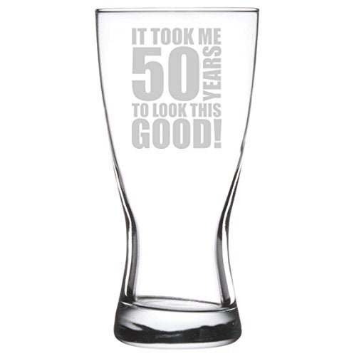 15 oz Beer Pilsner Glass Funny 50th Birthday It Took Me 50 Years To Look This Good