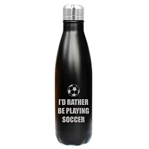 17 oz. Double Wall Vacuum Insulated Stainless Steel Water Bottle Travel Mug Cup I'd Rather Be Playing Soccer (Black)