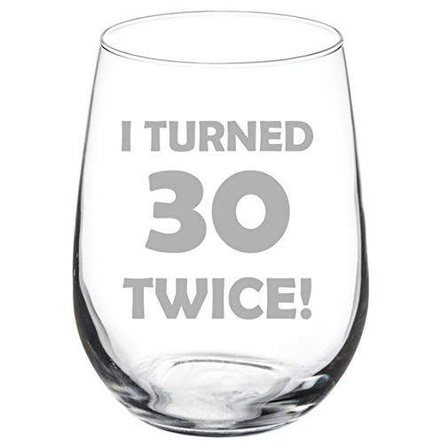 Wine Glass Goblet I Turned 30 Twice 60th Birthday Funny (17 oz Stemless)