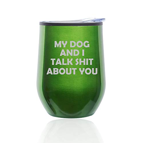 Stemless Wine Tumbler Coffee Travel Mug Glass With Lid My Dog And I Talk About You Funny (Green)