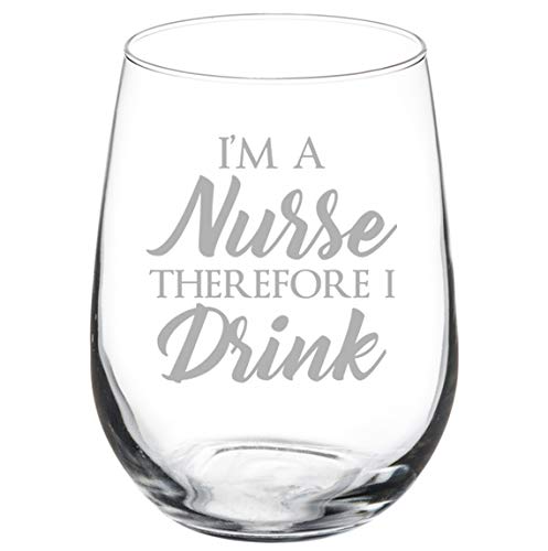 Wine Glass Goblet I'm A Nurse Therefore I Drink Funny (17 oz Stemless)