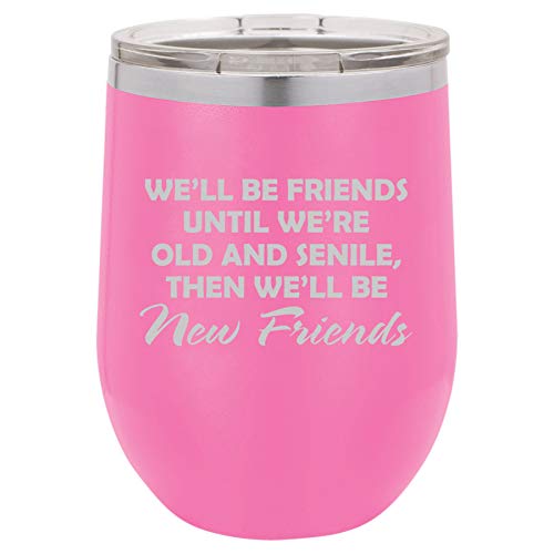 12 oz Double Wall Vacuum Insulated Stainless Steel Stemless Wine Tumbler Glass Coffee Travel Mug With Lid We'll Be Friends Until We Are Old Funny Best Friend (Hot Pink)