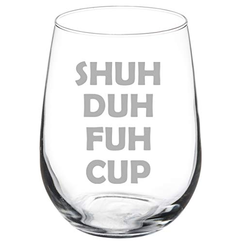 Wine Glass Goblet Shuh Duh Fuh Cup (17 oz Stemless)