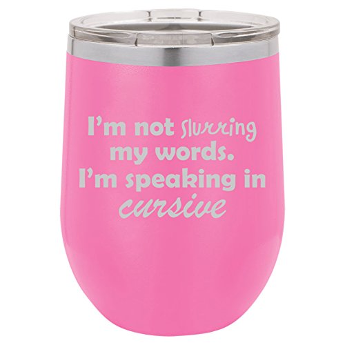 12 oz Double Wall Vacuum Insulated Stainless Steel Stemless Wine Tumbler Glass Coffee Travel Mug With Lid I'm Not Slurring My Words I'm Speaking In Cursive (Hot-Pink)