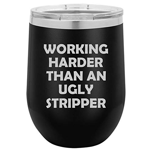 12 oz Double Wall Vacuum Insulated Stainless Steel Stemless Wine Tumbler Glass Coffee Travel Mug With Lid Working Harder Than An Ugly Stripper Funny (Black)