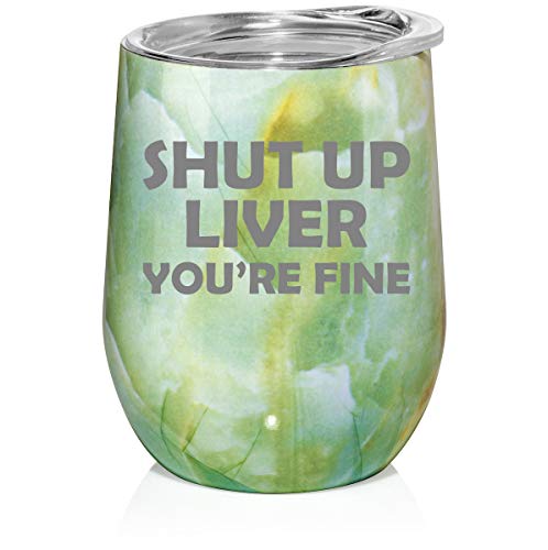 12 oz Double Wall Vacuum Insulated Stainless Steel Marble Stemless Wine Tumbler Glass Coffee Travel Mug With Lid Shut Up Liver You're Fine Funny (Turquoise Green Marble)