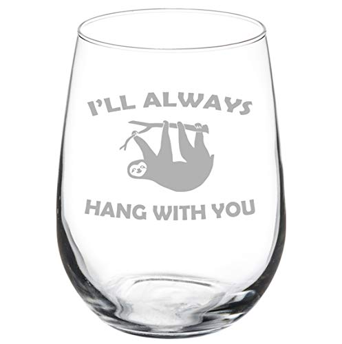 Wine Glass Goblet I'll Always Hang With You Sloth Funny (17 oz Stemless)