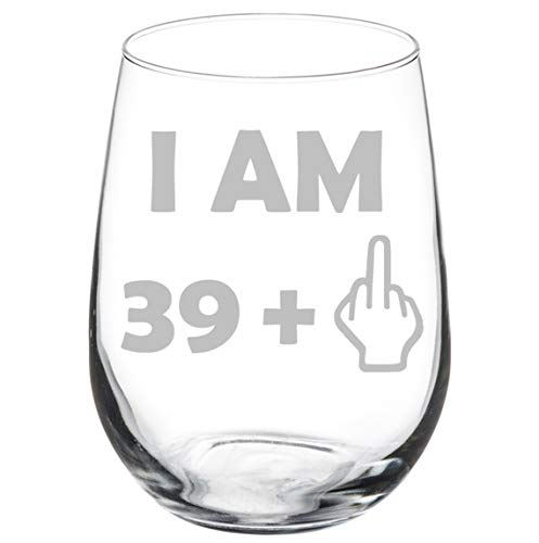 Wine Glass Goblet 40th Birthday I Am 39 Plus Funny (17 oz Stemless)