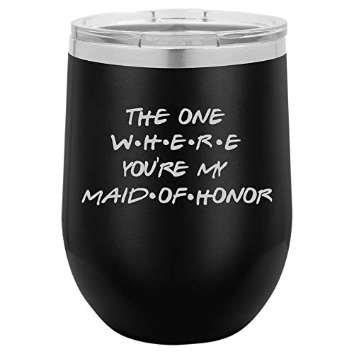 12 oz Double Wall Vacuum Insulated Stainless Steel Stemless Wine Tumbler Glass Coffee Travel Mug With Lid The One Where You're My Maid Of Honor Proposal Will You Be My (Black)