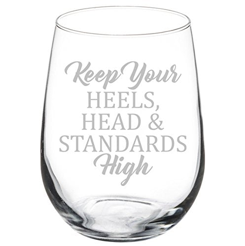 Wine Glass Goblet Keep Your Heels Head and Standards High (17 oz Stemless)