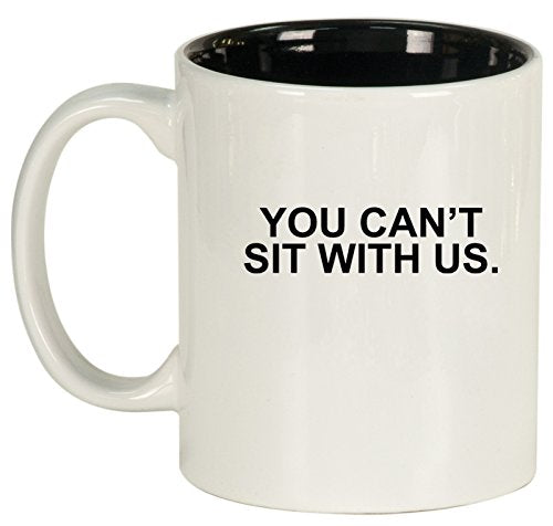 Ceramic Coffee Tea Mug Cup You Can't Sit With Us (White)
