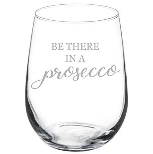 Wine Glass Goblet Be There In A Prosecco Funny (17 oz Stemless)