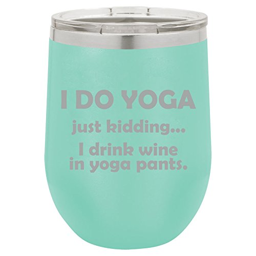 12 oz Double Wall Vacuum Insulated Stainless Steel Stemless Wine Tumbler Glass Coffee Travel Mug With Lid I Do Yoga Just Kidding I Drink Wine In Yoga Pants (Teal)