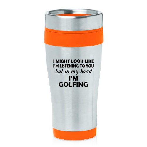16 oz Insulated Stainless Steel Travel Mug In My Head I'm Golfing Funny (Orange)