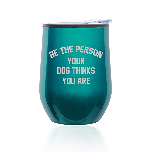 Stemless Wine Tumbler Coffee Travel Mug Glass With Lid Be The Person Your Dog Thinks You Are (Turquoise Teal)