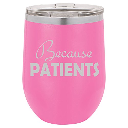 12 oz Double Wall Vacuum Insulated Stainless Steel Stemless Wine Tumbler Glass Coffee Travel Mug With Lid Because Patients Dental Medical Hygienist Dentist Doctor Physician Nurse Tech Funny (Hot-Pink)