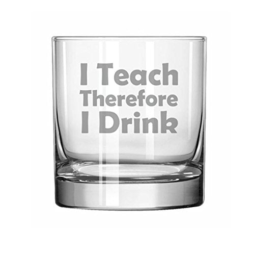 11 oz Rocks Whiskey Highball Glass Funny Teacher Professor I Teach Therefore I Drink