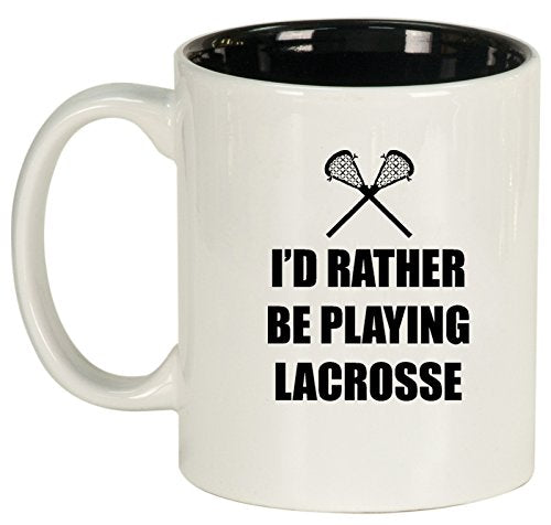 Ceramic Coffee Tea Mug Cup I'd Rather Be Playing Lacrosse (White)