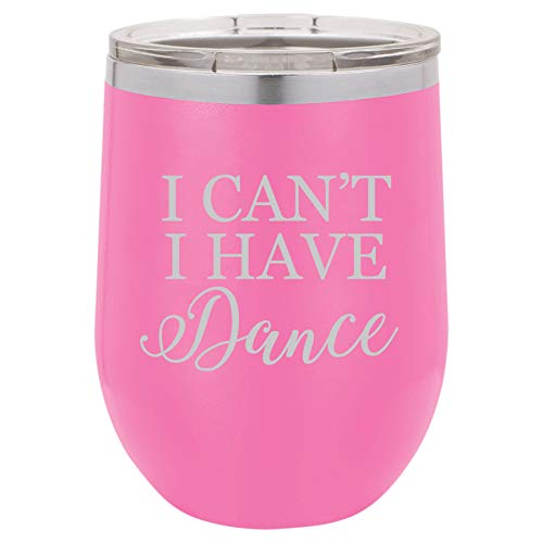 12 oz Double Wall Vacuum Insulated Stainless Steel Stemless Wine Tumbler Glass Coffee Travel Mug With Lid I Can't I Have Dance Funny (Hot Pink)