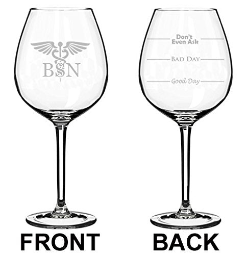 Wine Glass Goblet Two Sided Good Day Bad Day Don't Even Ask BSN Bachelor of Science Nursing Nurse (20 oz Jumbo)