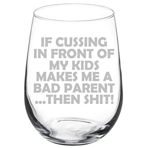 Wine Glass Goblet Funny Mom Mother Dad Father Bad Parent (17 oz Stemless)