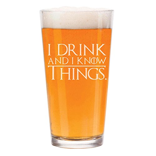 16 oz Beer Pint Glass I Drink And I Know Things