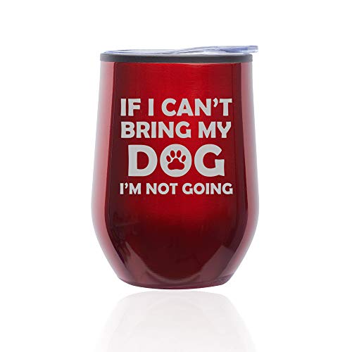 Stemless Wine Tumbler Coffee Travel Mug Glass With Lid If I Can't Bring My Dog I'm Not Going Funny (Red)