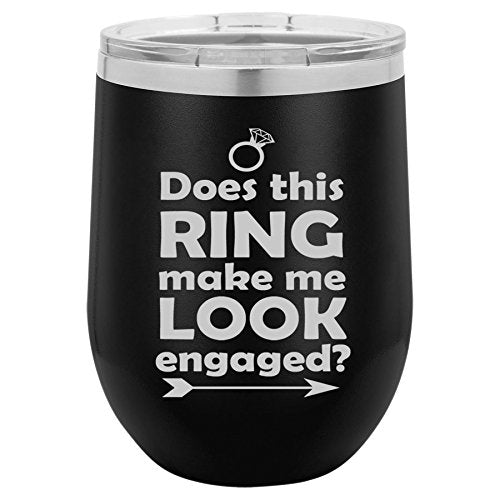 12 oz Double Wall Vacuum Insulated Stainless Steel Stemless Wine Tumbler Glass Coffee Travel Mug With Lid Does This Ring Make Me Look Engaged (Black)