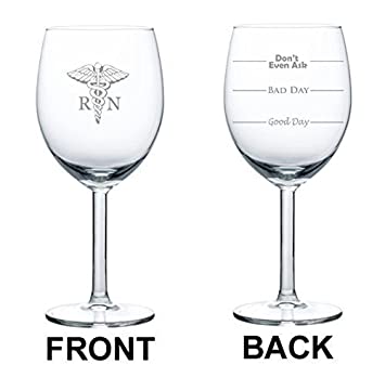 10 oz Wine Glass Funny Two Sided Good Day Bad Day Don't Even Ask RN Registered Nurse,MIP