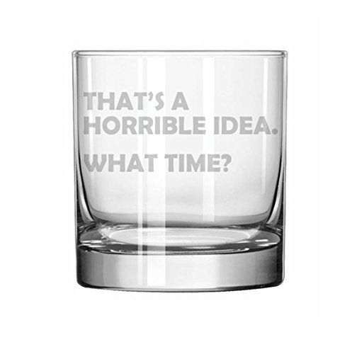 11 oz Rocks Whiskey Highball Glass That's A Horrible Idea What Time Funny