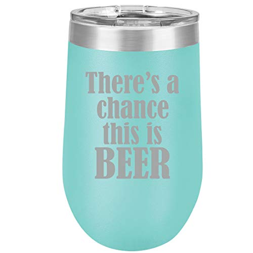 16 oz Double Wall Vacuum Insulated Stainless Steel Stemless Wine Tumbler Glass Coffee Travel Mug With Lid There's A Chance This Is Beer (Teal)