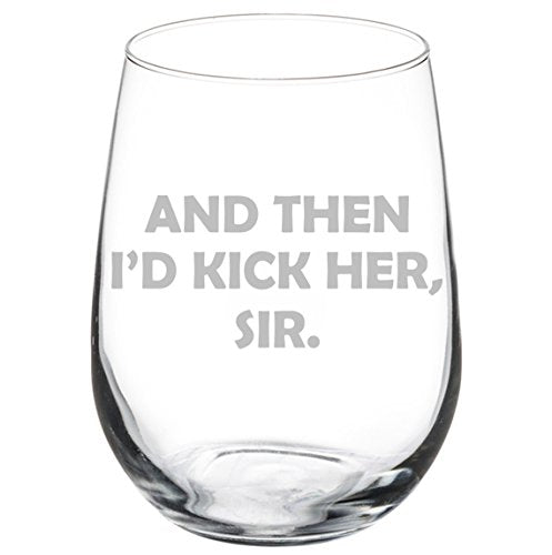 Wine Glass Goblet And Then I'd Kick Her Sir (17 oz Stemless)