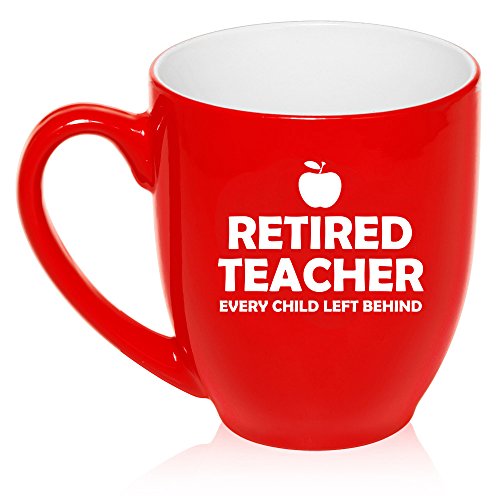 16 oz Large Bistro Mug Ceramic Coffee Tea Glass Cup Retired Teacher Every Child Left Behind (Red)