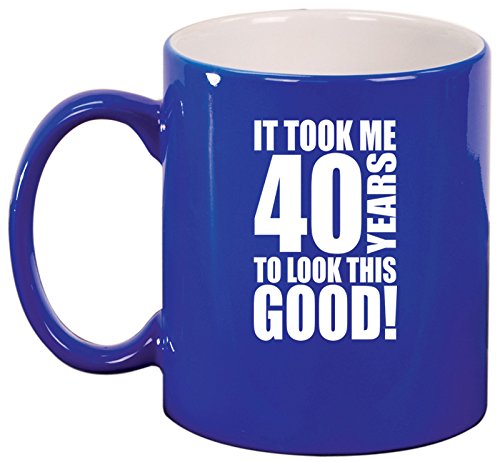 Ceramic Coffee Tea Mug Cup It Took Me 40 Years To Look This Good 40th Birthday (Blue)