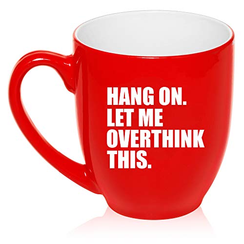 16 oz Large Bistro Mug Ceramic Coffee Tea Glass Cup Hang On Let Me Overthink This Funny (Red)