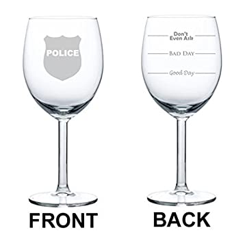 Wine Glass Goblet Two Sided Good Day Bad Dad Don't Even Ask Police Badge Officer Detective (10 oz),MIP