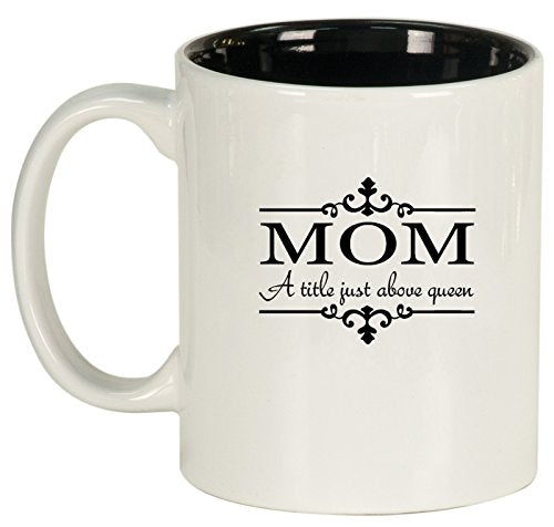 Ceramic Coffee Tea Mug Cup Mom A Title Above Queen (White)