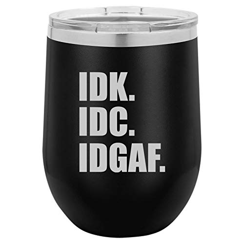 12 oz Double Wall Vacuum Insulated Stainless Steel Stemless Wine Tumbler Glass Coffee Travel Mug With Lid IDK IDC IDGAF I Don't Know Care Funny (Black)