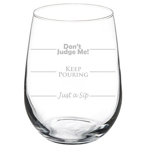 Wine Glass Goblet Funny Fill Lines Just A Sip Keep Pouring Don't Judge Me (17 oz Stemless)
