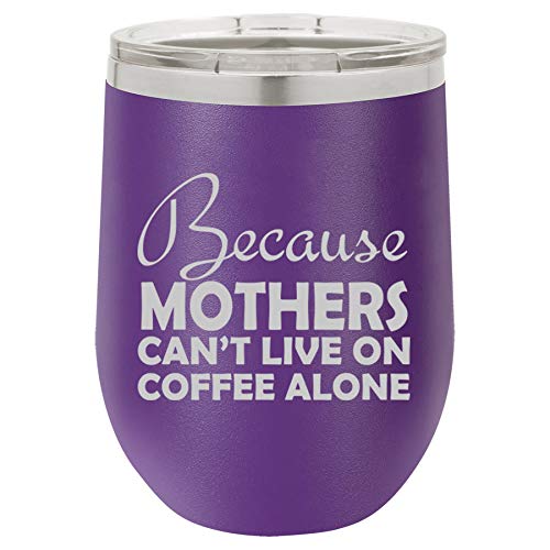 12 oz Double Wall Vacuum Insulated Stainless Steel Stemless Wine Tumbler Glass Coffee Travel Mug With Lid Because Mothers Can't Live On Coffee Alone Funny Mom (Purple)