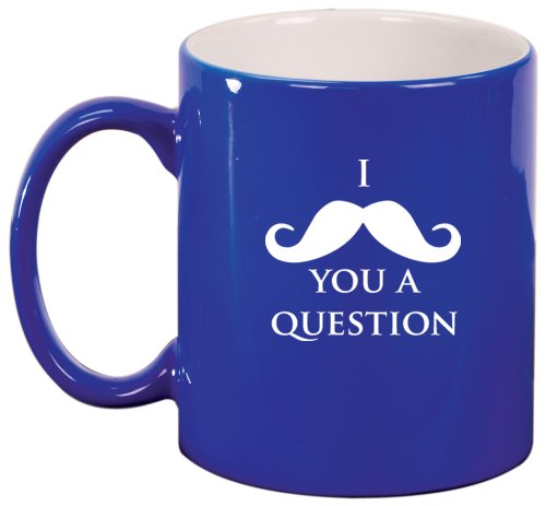 I Mustache You A Question Ceramic Coffee Tea Mug Cup Blue