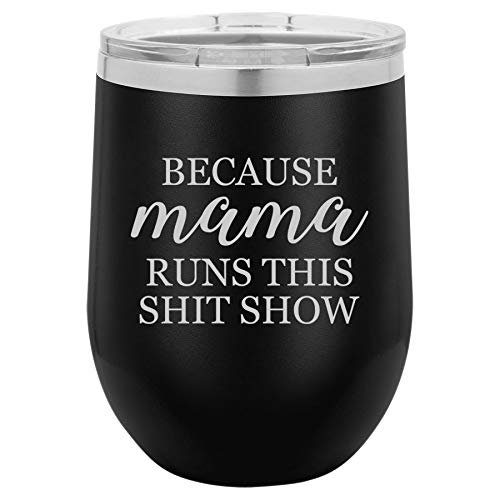 12 oz Double Wall Vacuum Insulated Stainless Steel Stemless Wine Tumbler Glass Coffee Travel Mug With Lid Because Mama Runs This Sht Show Mom Mother Funny (Black)