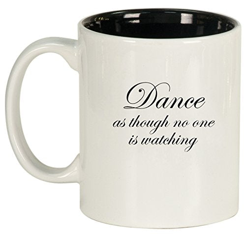 Ceramic Coffee Tea Mug Cup Dance As Though No One Is Watching (White)