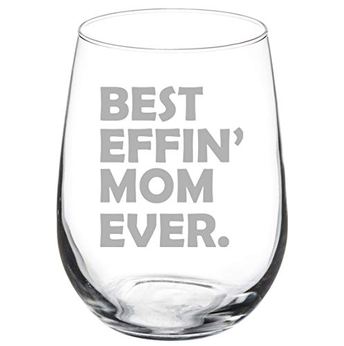 Wine Glass Goblet Best Effin Mom Ever Mother Funny (17 oz Stemless)