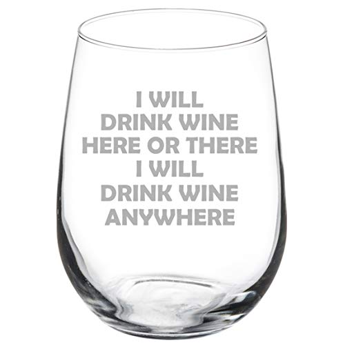 Wine Glass Goblet I Will Drink Wine Here Or There I Will Drink Wine Anywhere Funny (17 oz Stemless)