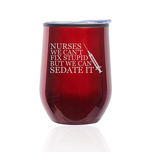 Stemless Wine Tumbler Coffee Travel Mug Glass With Lid Nurses Can't Fix Stupid Sedate It (Red)